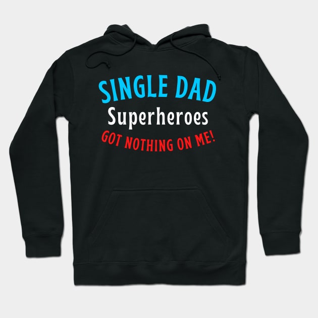 Single dad. Superheroes got nothing on me! Hoodie by Try It